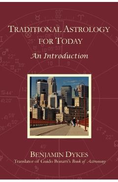 Traditional Astrology for Today: An Introduction - Benjamin N. Dykes