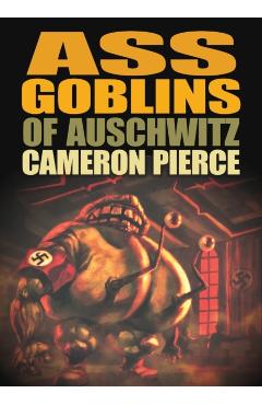 Ass Goblins of Auschwitz - Cameron Pierce