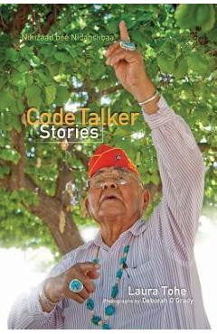Code Talker Stories =: Nihizaad Bee Nidasiibaa\' - Laura Tohe