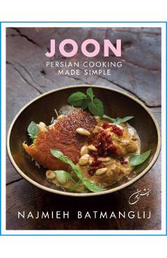 Joon: Persian Cooking Made Simple - Najmieh Batmanglij