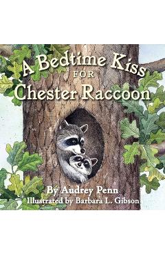 A Bedtime Kiss for Chester Raccoon - Audrey Penn