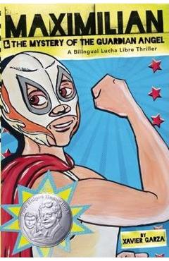 Maximilian & the Mystery of the Guardian Angel (Max\'s Lucha Libre Adventures #1) - Xavier Garza