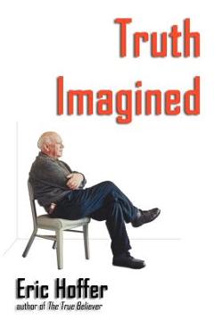 Truth Imagined - Eric Hoffer