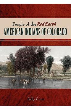 People of the Red Earth - American Indians of Colorado - Sally Crum