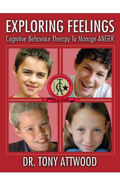 Exploring Feelings: Anger: Cognitive Behaviour Therapy to Manage Anger - Tony Attwood
