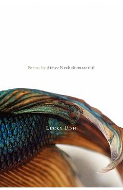 Lucky Fish - Aimee Nezhukumatathil