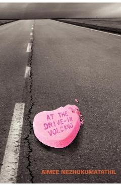 At the Drive-In Volcano - Aimee Nezhukumatathil