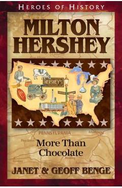 Milton hershey: more than chocolate - janet benge