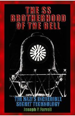 The SS Brotherhood of the Bell: Nasa\'s Nazis, Jfk, and Majic-12 - Joseph P. Farrell