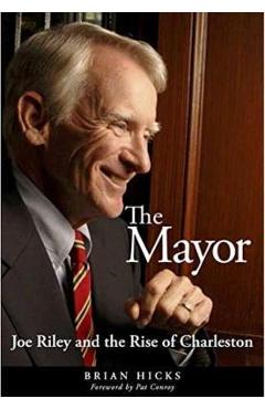 The Mayor: Joe Riley and the Rise of Charleston - Brian Hicks