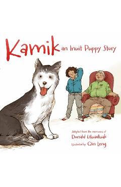 Kamik: An Inuit Puppy Story - Donald Uluadluak