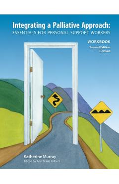 Integrating a Palliative Approach Workbook 2nd Edition: Essentials For Personal Support workers - Katherine Murray