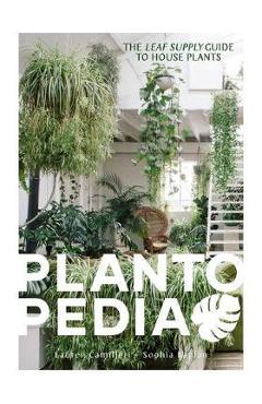 Plantopedia: The Definitive Guide to Houseplants - Lauren Camilleri