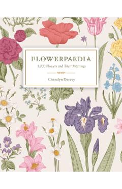 Flowerpaedia: 1000 Flowers and Their Meanings - Cheralyn Darcey