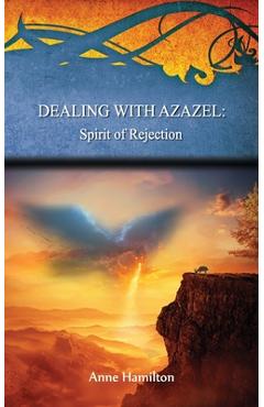 Dealing with Azazel: Spirit of Rejection: Strategies for the Threshold #7 - Anne Hamilton
