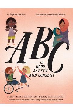 ABC of Body Safety and Consent: teach children about body safety, consent, safe/unsafe touch, private parts, body boundaries & respect - Jayneen Sanders