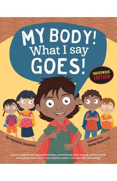 My Body! What I Say Goes! Indigenous Edition: Teach Children Body Safety, Safe/Unsafe Touch, Private Parts, Secrets/Surprises, Consent, Respect (Int E - Jayneen Sanders
