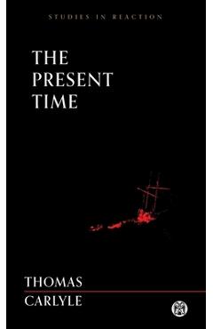 The Present Time - Imperium Press (Studies in Reaction) - Thomas Carlyle
