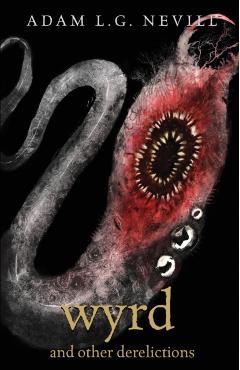 Wyrd and Other Derelictions - Adam Nevill