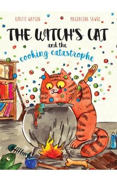 The Witch\'s Cat and The Cooking Catastrophe - Kirstie Watson