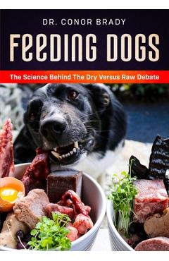 Feeding Dogs Dry Or Raw? The Science Behind The Debate - Conor Brady