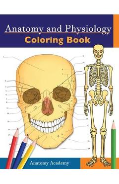 Anatomy and Physiology Coloring Book: Incredibly Detailed Self-Test Color workbook for Studying - Perfect Gift for Medical School Students, Doctors, N - Anatomy Academy