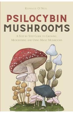 Psilocybin Mushrooms: A Step by Step Guide to Growing, Microdosing and Using Magic Mushrooms - Ronald O'neil - Imagine 1
