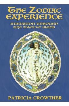 The Zodiac Experience: Initiation through the Twelve Signs - Patricia Crowther