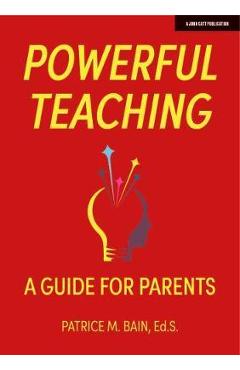 A Parent\'s Guide to Powerful Teaching - Patrice Bain