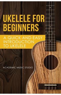 Ukelele for Beginners: A Quick and Easy Introduction to Ukelele - Music Studio Academy - Imagine 1