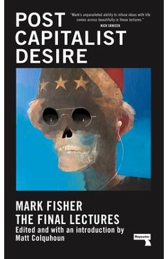 Postcapitalist Desire: The Final Lectures - Mark Fisher