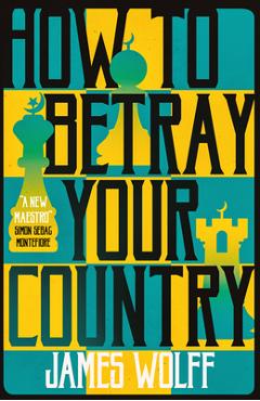 How to Betray Your Country - James Wolff