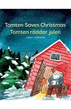Tomten Saves Christmas - Tomten r�ddar julen: A Bilingual Swedish Christmas tale in Swedish and English - Linda Liebrand