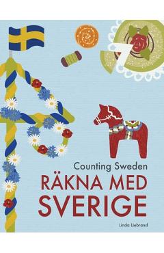 Counting Sweden - R�kna med Sverige: A bilingual counting book with fun facts about Sweden for kids - Linda Liebrand
