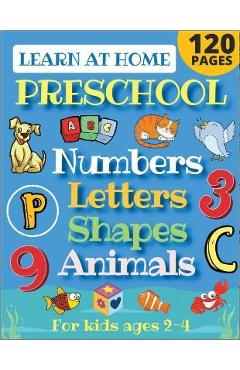 Learn at Home Preschool Numbers, Letters, Shapes & Animals for Kids Ages 2-4: Easy learning alphabet, abc, curriculum, counting workbook for homeschoo - Sarah Sandersen