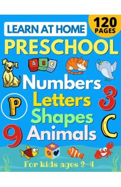 Learn at Home Preschool Numbers, Letters, Shapes & Animals for Kids Ages 2-4: Easy learning alphabet, abc, curriculum, counting workbook for homeschoo - Sarah Sandersen