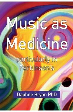 Music As Medicine particularly in Parkinson's - Daphne Bryan