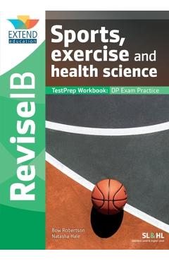 Sports, Exercise and Health Science (SL and HL): Revise IB TestPrep Workbook - Bow Robertson