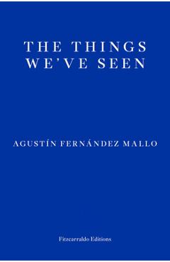 The Things We\'ve Seen - Agust�n Fern�ndez Mallo