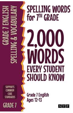 Spelling Words for 7th Grade: 2,000 Words Every Student Should Know (Grade 7 English Ages 12-13) - Stp Books