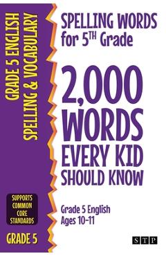 Spelling Words for 5th Grade: 2,000 Words Every Kid Should Know (Grade 5 English Ages 10-11) - Stp Books