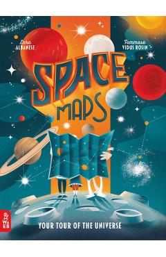 Space Maps: Your Tour of the Universe - Lara Albanese
