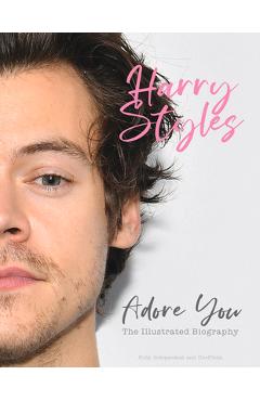 Harry Styles: Adore You: The Illustrated Biography - Carolyn Mchugh