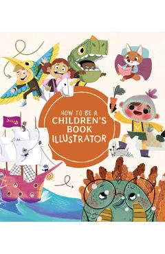 How to Be a Children\'s Book Illustrator: A Guide to Visual Storytelling - Publishing 3dtotal
