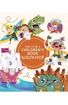 How to Be a Children's Book Illustrator: A Guide to Visual Storytelling - Publishing 3dtotal