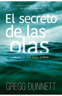 El secreto de las olas: Un thriller psicol�gico lleno de suspense y con un final inesperado - Gregg Dunnett