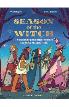 Season of the Witch: A Spellbinding History of Witches and Other Magical Folk - Matt Ralphs