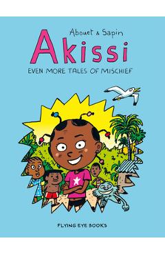 Akissi: Even More Tales of Mischief: Akissi Book 3 - Marguerite Abouet