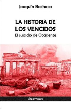 La Historia de los Vencidos: El suicidio de Occidente - Joaqu�n Bochaca