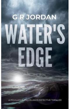 Water\'s Edge: A Highlands and Islands Detective Thriller - G. R. Jordan